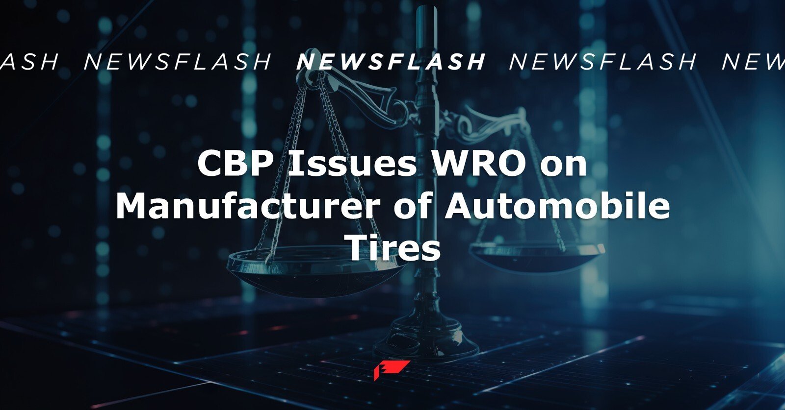CBP Issues WRO on Manufacturer of Automobile Tires