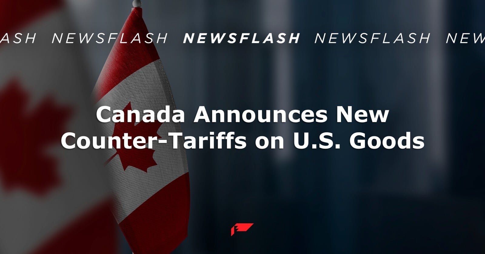 Canada Announces New Counter-Tariffs on U.S. Goods