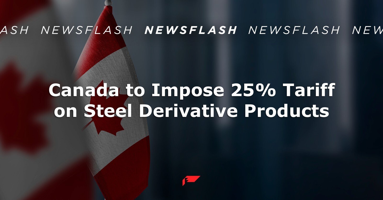 Canada to Impose 25% Tariff on Steel Derivative Products