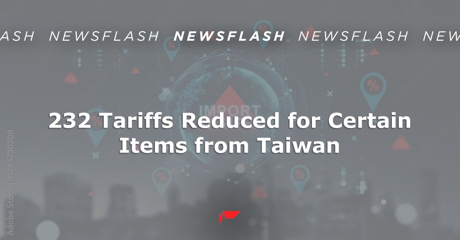 232 Tariffs Reduced for Certain Items from Taiwan